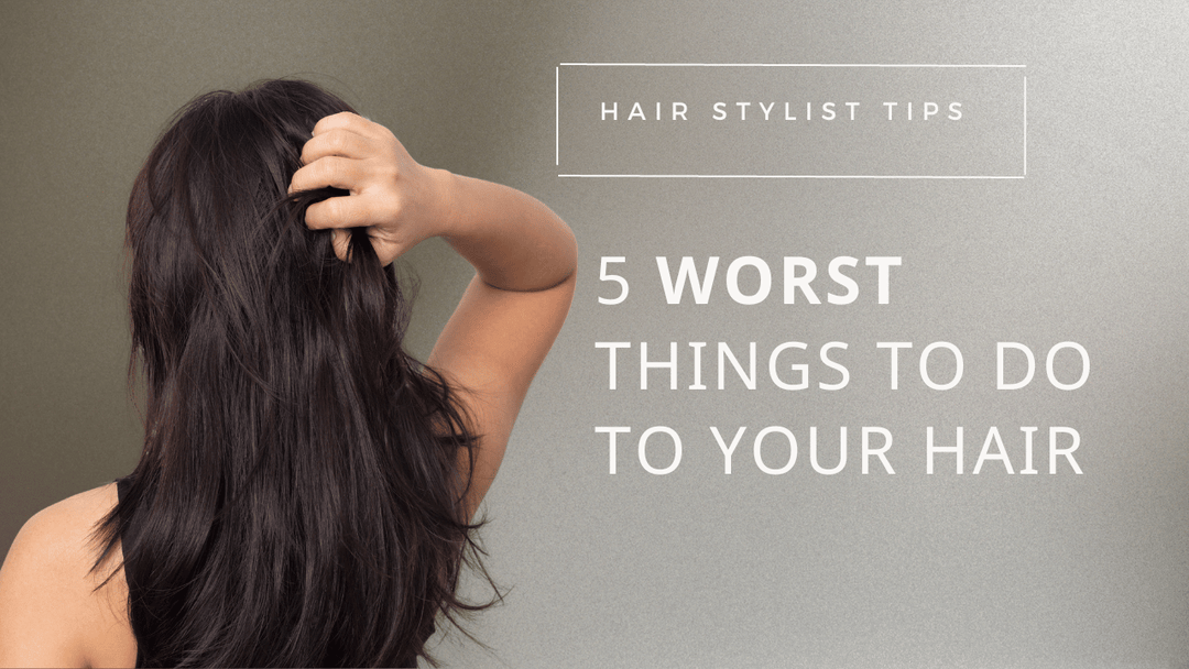 5 Worst Things to Do to Your Hair