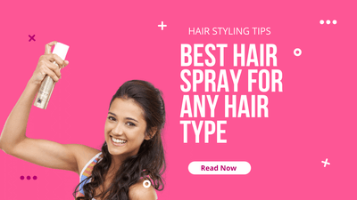 The Best Hairsprays for Any Hair Type