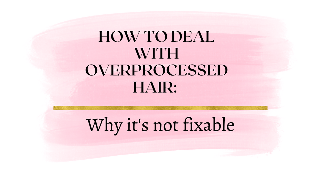 How to Deal with Overprocessed Hair: Understanding Why it is Not Fixable