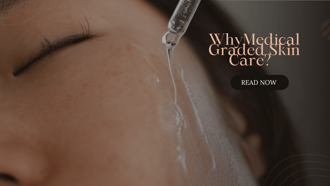 Skincare is NOT One Size Fits ALL, Why Consider Medical Graded?